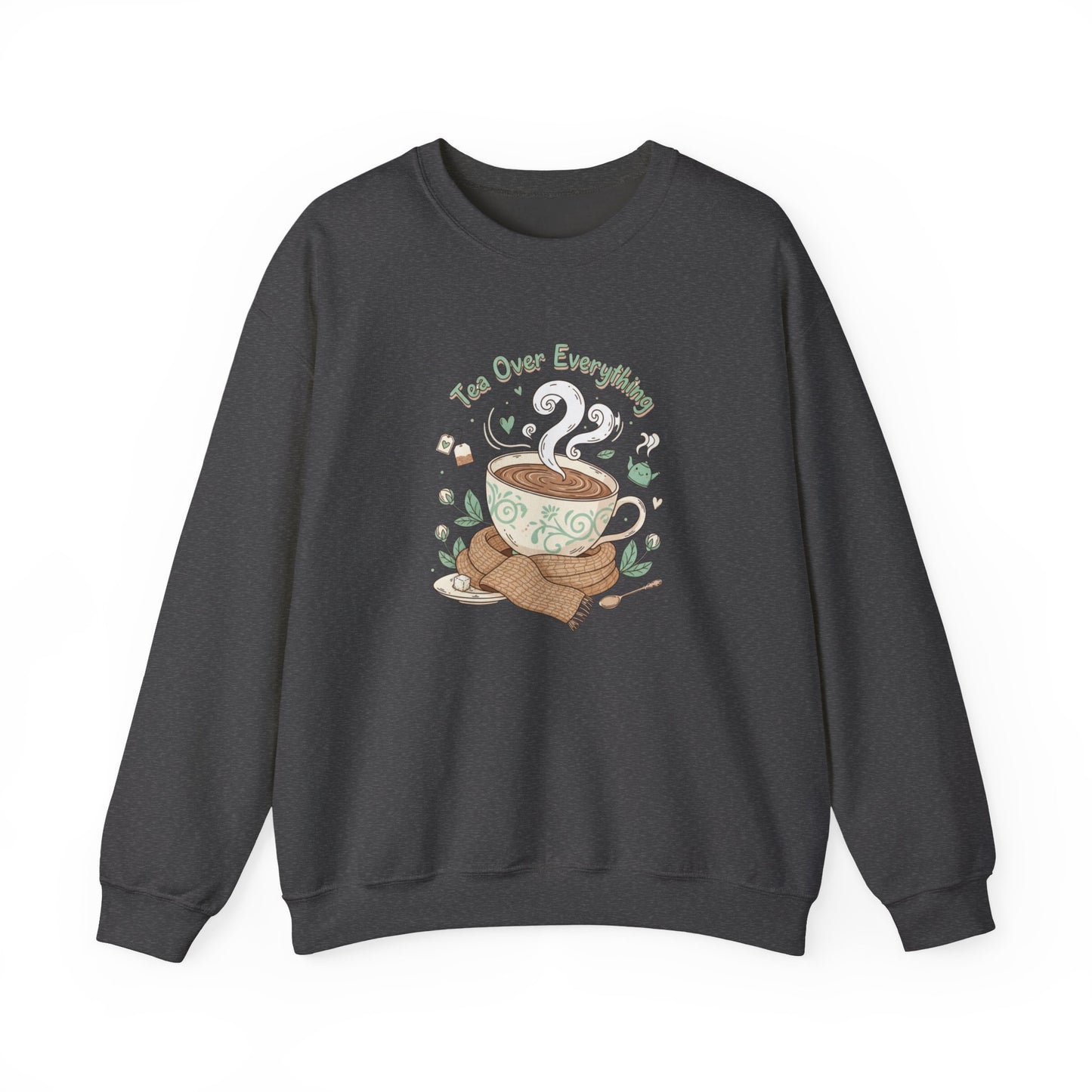 Tea Over Everything Crewneck Sweatshirt — Cozy Tea Lover Pullover