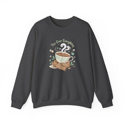 Tea Over Everything Crewneck Sweatshirt — Cozy Tea Lover Pullover