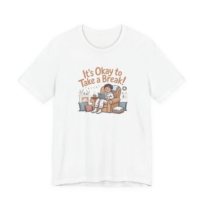 It's Okay to Take a Break Tee — Relaxation Self-Care Graphic T-Shirt