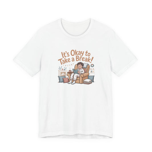 It's Okay to Take a Break Tee — Relaxation Self-Care Graphic T-Shirt