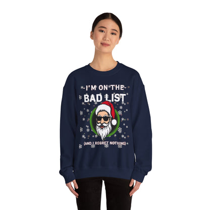 Funny Christmas Sweatshirt - "I'm On The Bad List and I Regret Nothing" Santa Crewneck