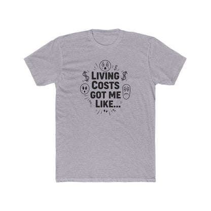 Living Costs Got Me Like Tee — Funny Financial Humor T-Shirt