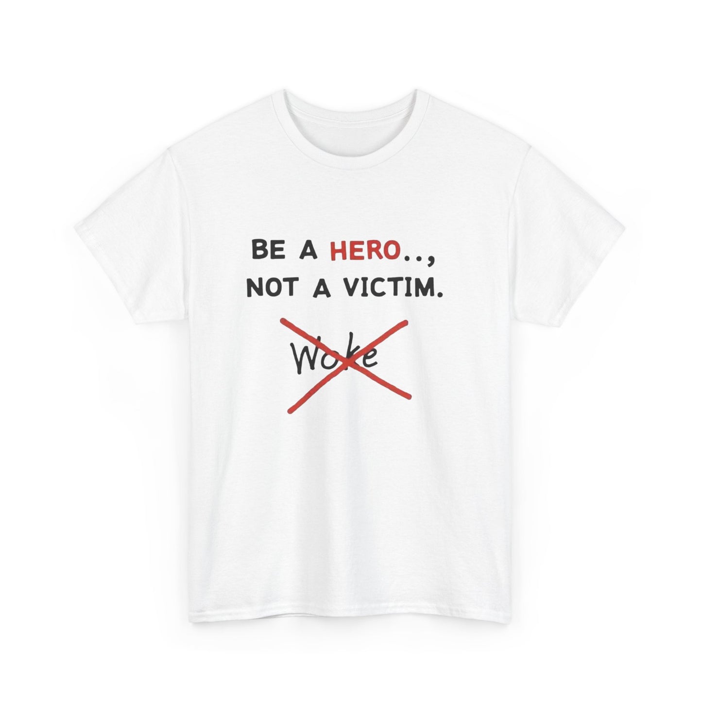Be a Hero Not a Victim T-Shirt — Anti-Woke Graphic Tee