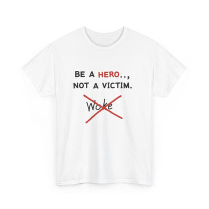 Be a Hero Not a Victim T-Shirt — Anti-Woke Graphic Tee