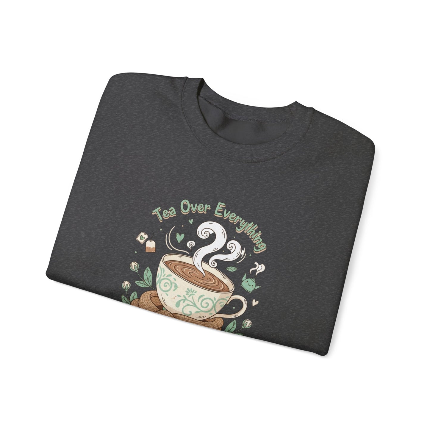 Tea Over Everything Crewneck Sweatshirt — Cozy Tea Lover Pullover