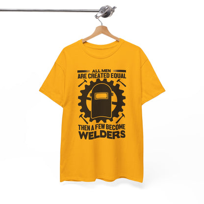 Welder T-Shirt - "All Men Are Created Equal Then A Few Become Welders" Graphic Tee
