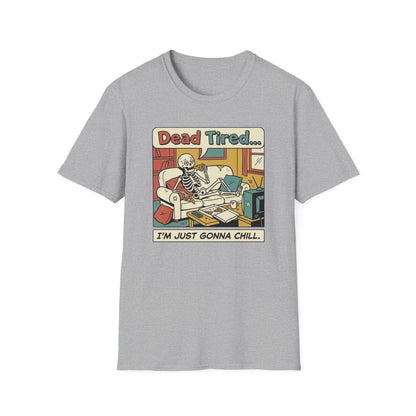 Dead Tired Skeleton T-Shirt — "Dead Tired... I'm Just Gonna Chill" Graphic Tee