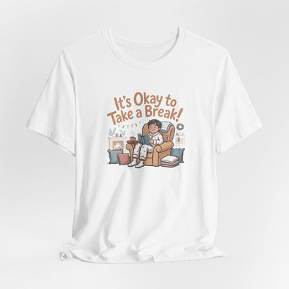 It's Okay to Take a Break Tee — Relaxation Self-Care Graphic T-Shirt