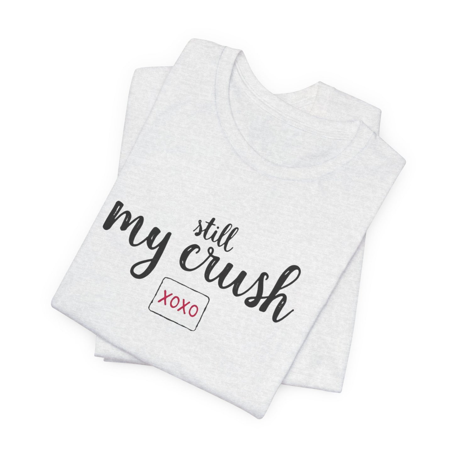 Still My Crush T-Shirt – 'Still My Crush' Graphic Tee with XOXO Accent