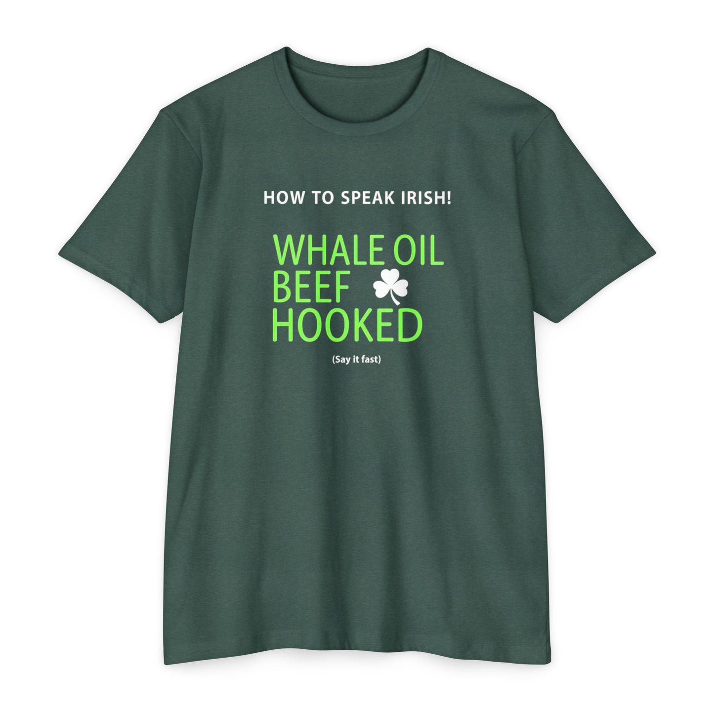 How to Speak Irish T-Shirt — "Whale Oil Beef Hooked" St. Patrick’s Day Novelty Tee