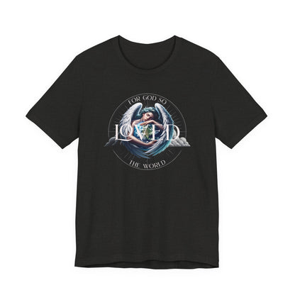 Loved Tee — "For God So Loved The World" Christian Graphic T-Shirt