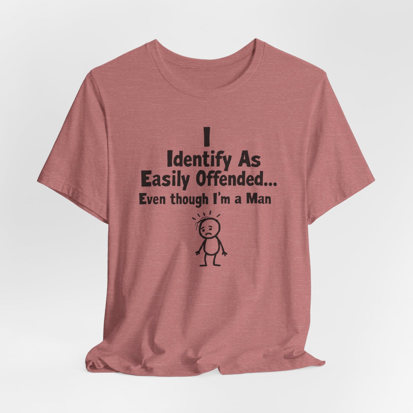 T‑Shirt — "I Identify As Easily Offended... Even though I'm a Man" Funny Graphic Tee
