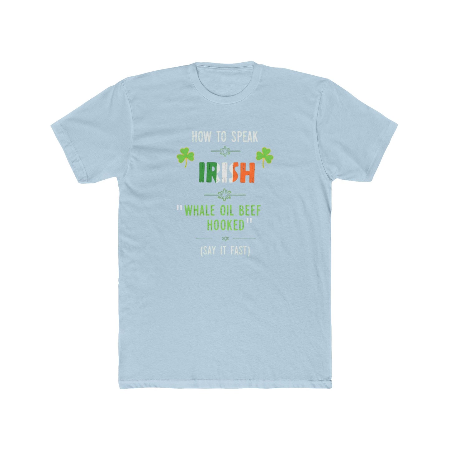 T-Shirt — "How to Speak Irish: 'Whale Oil Beef Hooked'" St. Patrick’s Day Funny Tee