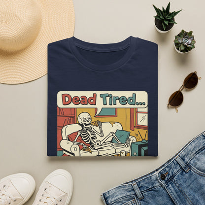 Dead Tired Skeleton T-Shirt — "Dead Tired... I'm Just Gonna Chill" Graphic Tee