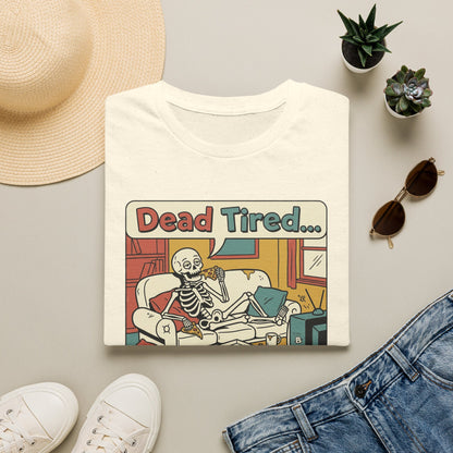 Dead Tired Skeleton T-Shirt — "Dead Tired... I'm Just Gonna Chill" Graphic Tee