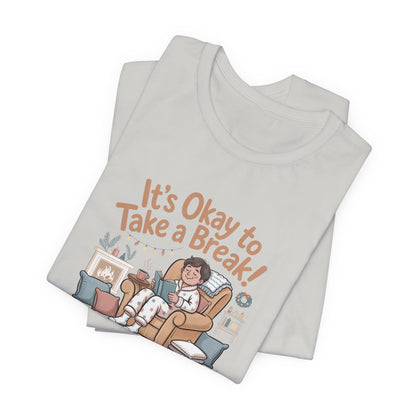 It's Okay to Take a Break Tee — Relaxation Self-Care Graphic T-Shirt