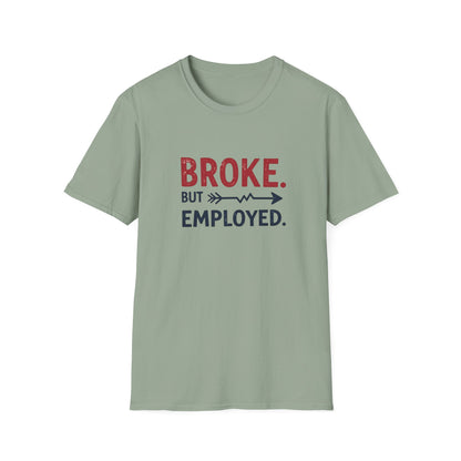 Broke But Employed T-Shirt - Funny Unisex Tee, Casual Wear, Gift for Friends, Humorous Apparel, Perfect for Jobs or Laughs - Psychonaut Swag
