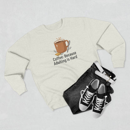 Coffee Crewneck Sweatshirt - "Coffee: Because Adulting Is Hard" Cozy Pullover