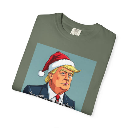 Political Christmas T-Shirt — 'I'm Still Your President, Merry Christmas'