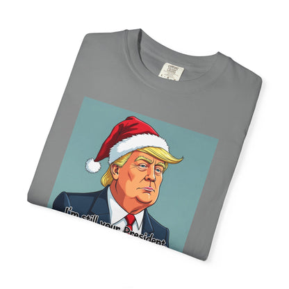 Political Christmas T-Shirt — 'I'm Still Your President, Merry Christmas'