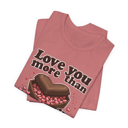 Love you more than chocolate, Unisex Jersey Short Sleeve Tee
