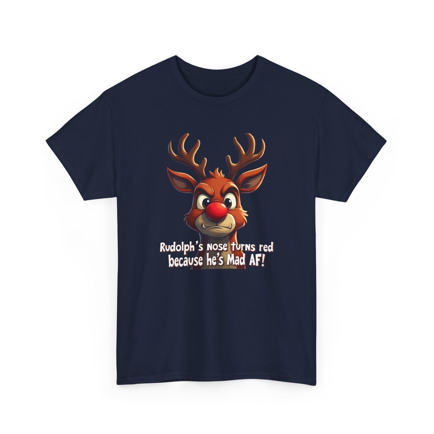 Rudolph Funny Christmas T-Shirt — "Rudolph's Nose Turns Red Because He's Mad AF" Holiday Tee