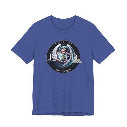 Loved Tee — "For God So Loved The World" Christian Graphic T-Shirt