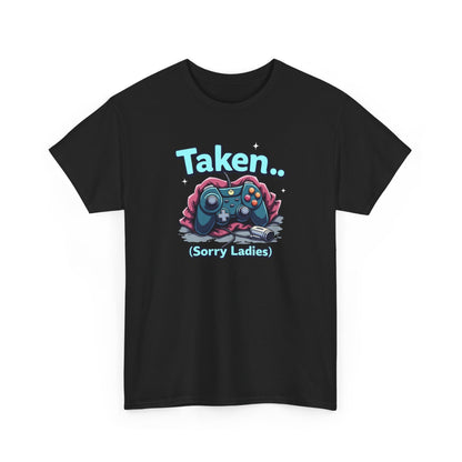 Taken (Sorry Ladies) Gamer T-Shirt