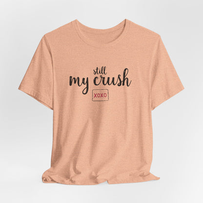 Still My Crush T-Shirt – 'Still My Crush' Graphic Tee with XOXO Accent