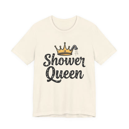 Shower Queen Tee - Fun Gift for Spa Lovers, Birthday, Self-Care, Relaxation, Women's Empowerment Merch, Casual Wear - Psychonaut Swag