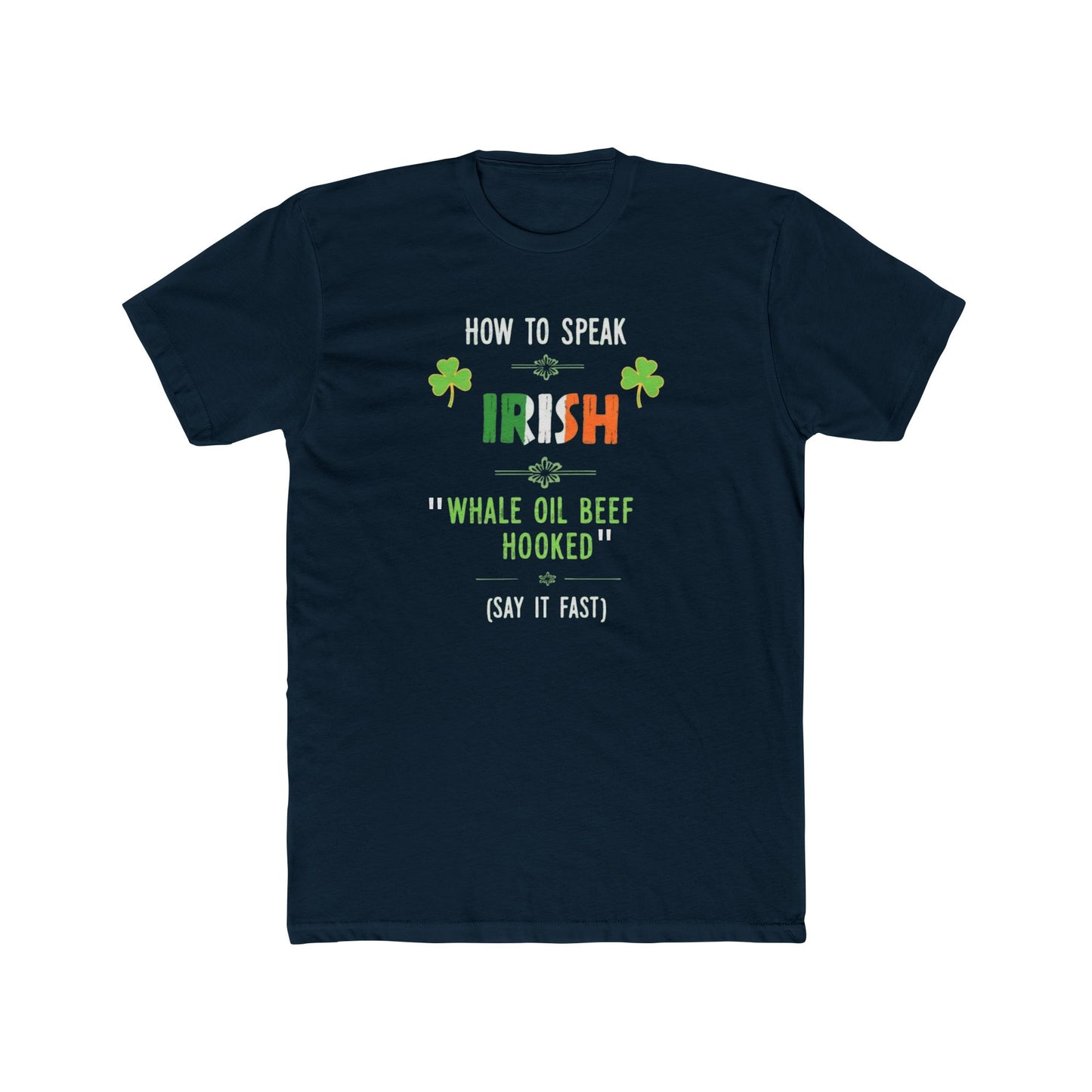 T-Shirt — "How to Speak Irish: 'Whale Oil Beef Hooked'" St. Patrick’s Day Funny Tee
