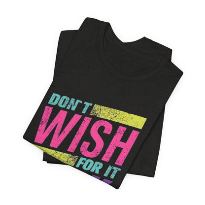 Motivational 'Don't Wish For It — Work For It' Tee