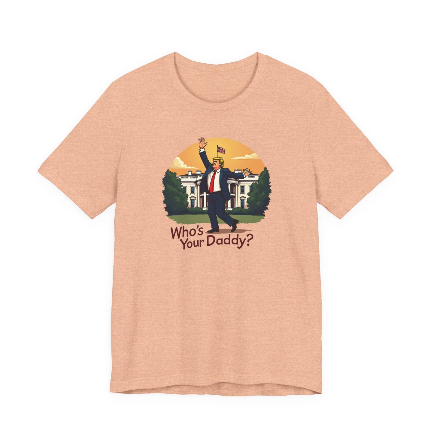 Political Parody Tee - "Who's Your Daddy?" White Short Sleeve Shirt