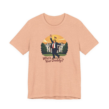 Political Parody Tee - "Who's Your Daddy?" White Short Sleeve Shirt