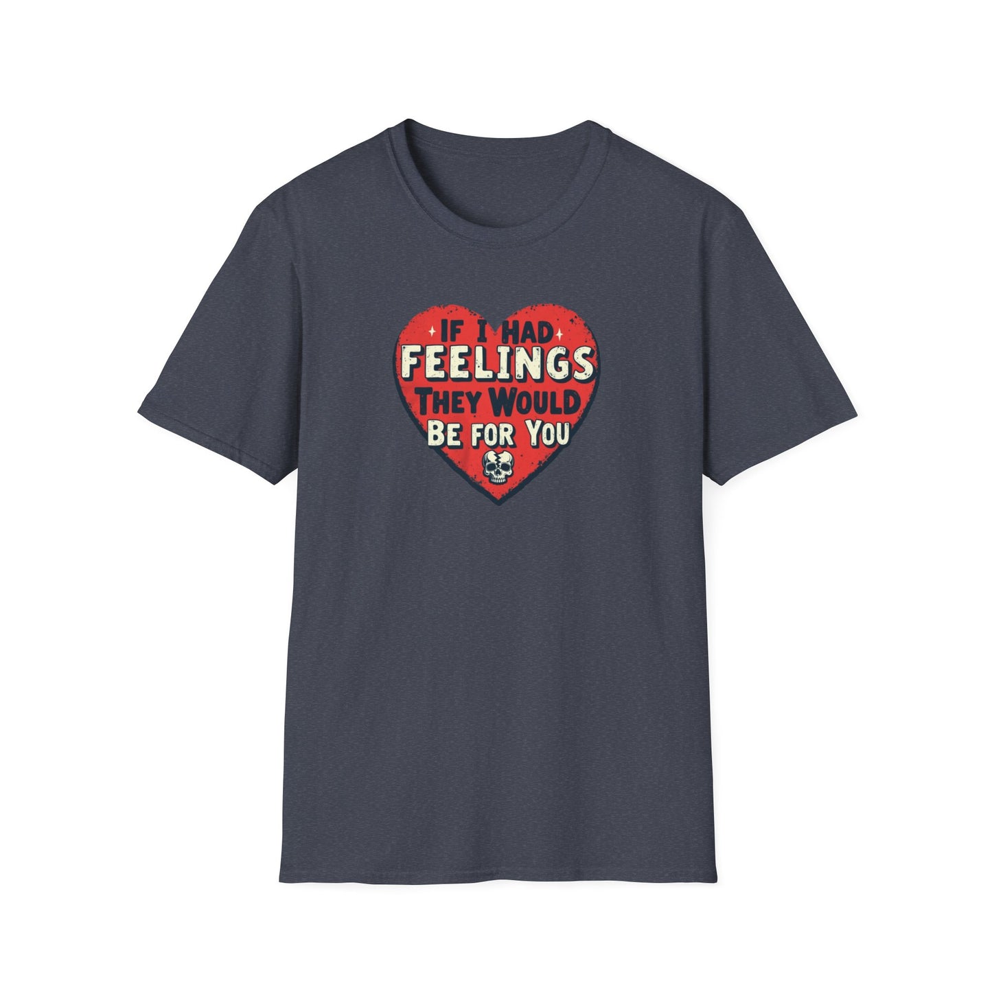 If I had feelings Unisex Softstyle T-Shirt