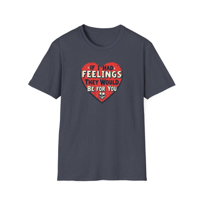 If I had feelings Unisex Softstyle T-Shirt