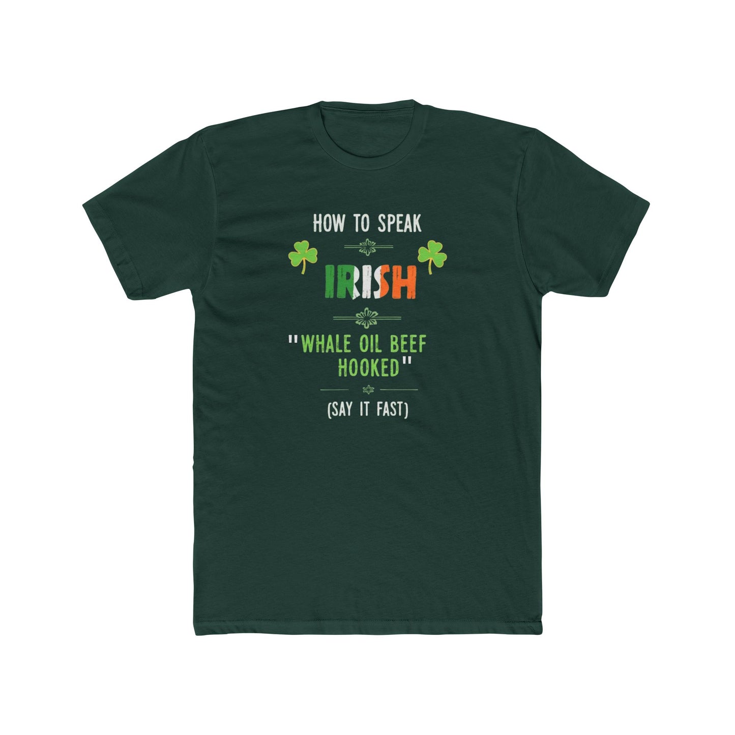 T-Shirt — "How to Speak Irish: 'Whale Oil Beef Hooked'" St. Patrick’s Day Funny Tee