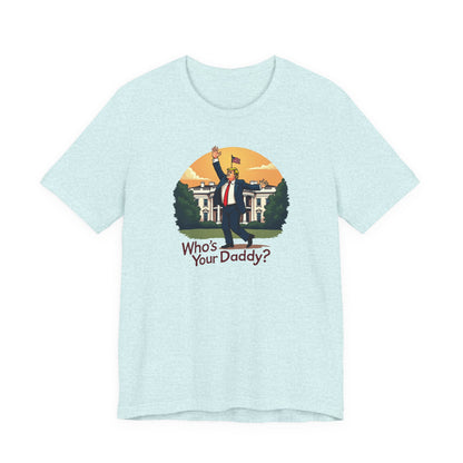 Political Parody Tee - "Who's Your Daddy?" White Short Sleeve Shirt