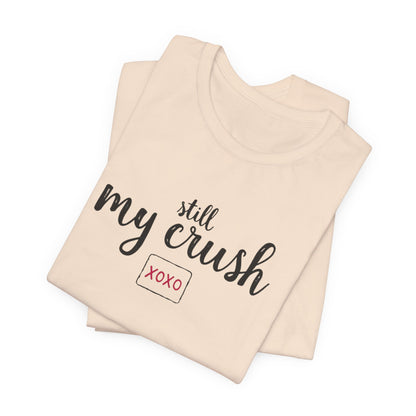 Still My Crush T-Shirt – 'Still My Crush' Graphic Tee with XOXO Accent