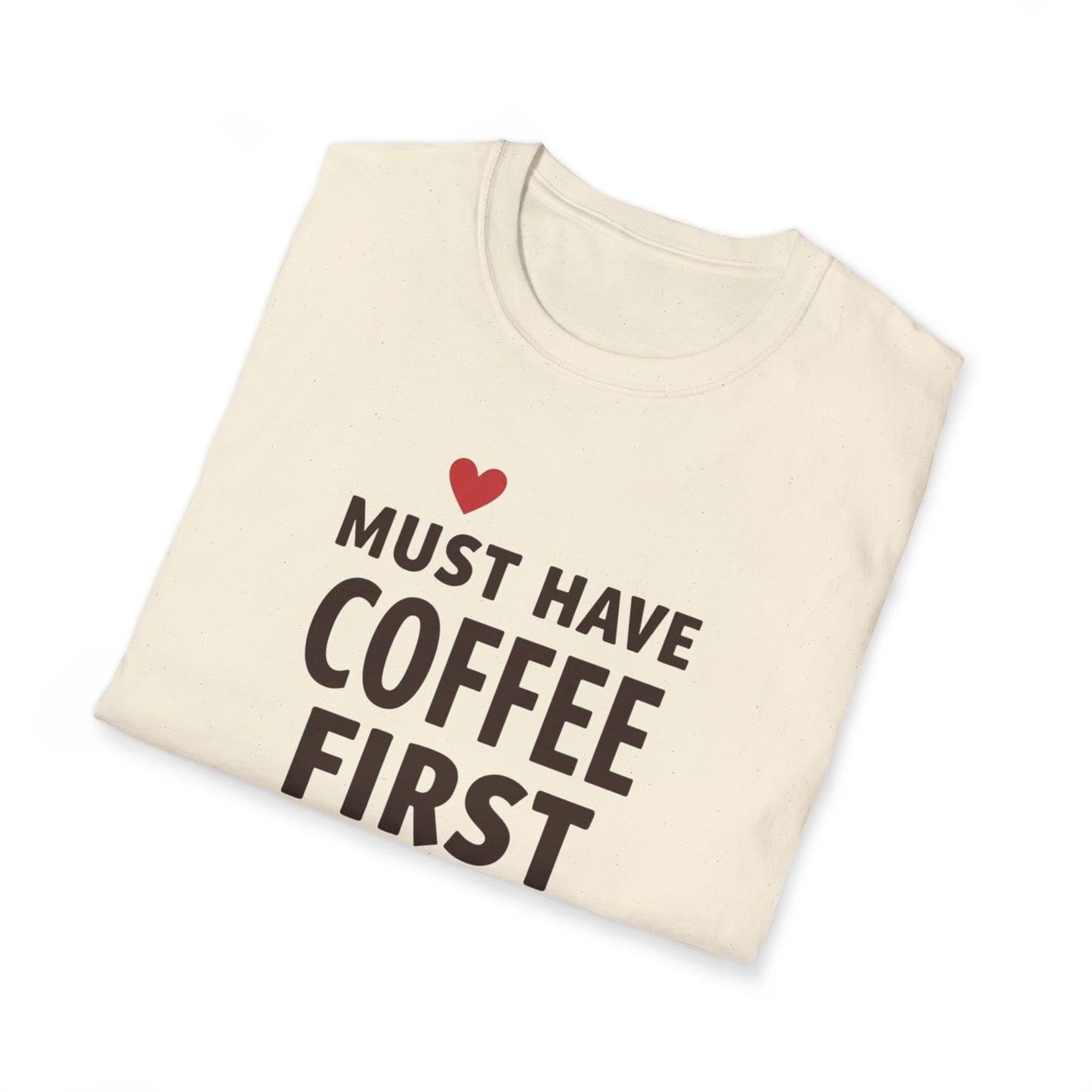 Coffee First T-Shirt — "Must Have Coffee First" Graphic Tee