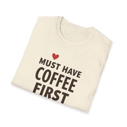 Coffee First T-Shirt — "Must Have Coffee First" Graphic Tee
