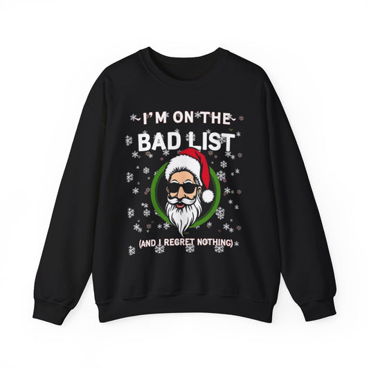 Funny Christmas Sweatshirt - "I'm On The Bad List and I Regret Nothing" Santa Crewneck