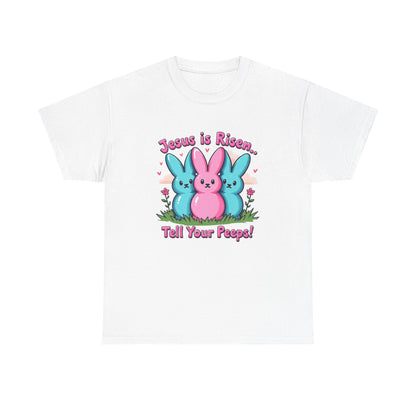 Easter Tee — "Jesus is Risen, Tell Your Peeps!" Cute Peeps Graphic
