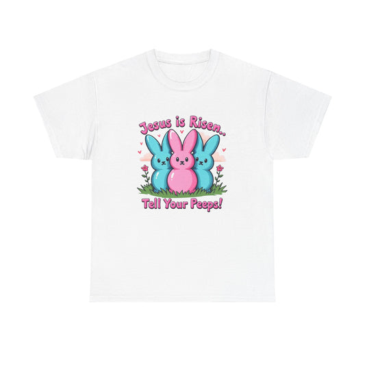 Easter Tee — "Jesus is Risen, Tell Your Peeps!" Cute Peeps Graphic