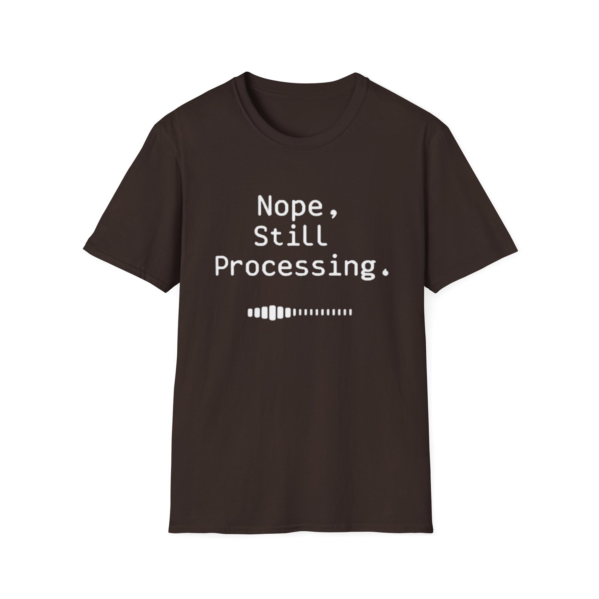 Nope Still processing, Unisex Softstyle T-Shirt - Casual Comfort Tee with Inspirational Quote, Everyday Wear, Gift for Friends, Birthday Gift, Relaxed Fit Tee - Psychonaut Swag