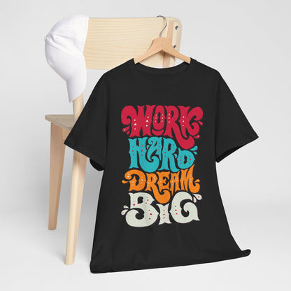 Work Hard, Dream Big T-Shirt — Motivational Graphic Tee