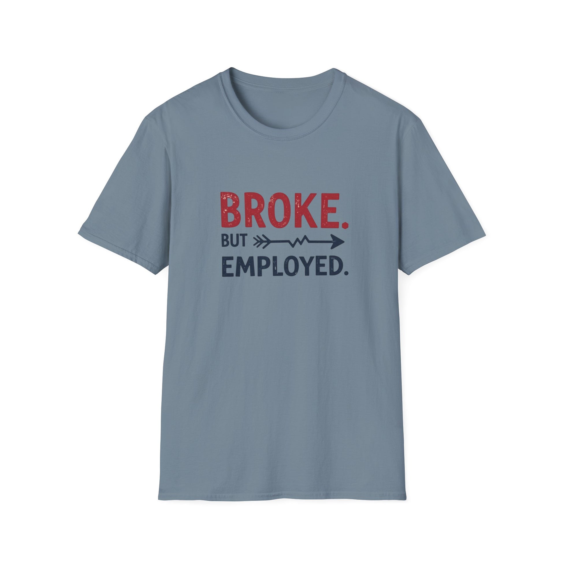 Broke But Employed T-Shirt - Funny Unisex Tee, Casual Wear, Gift for Friends, Humorous Apparel, Perfect for Jobs or Laughs - Psychonaut Swag