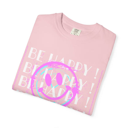 Be Happy, Unisex Garment-Dyed T-shirt