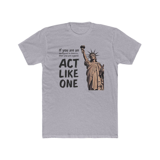 Immigrant Guest, Statue of Liberty 'Act Like One' Tee