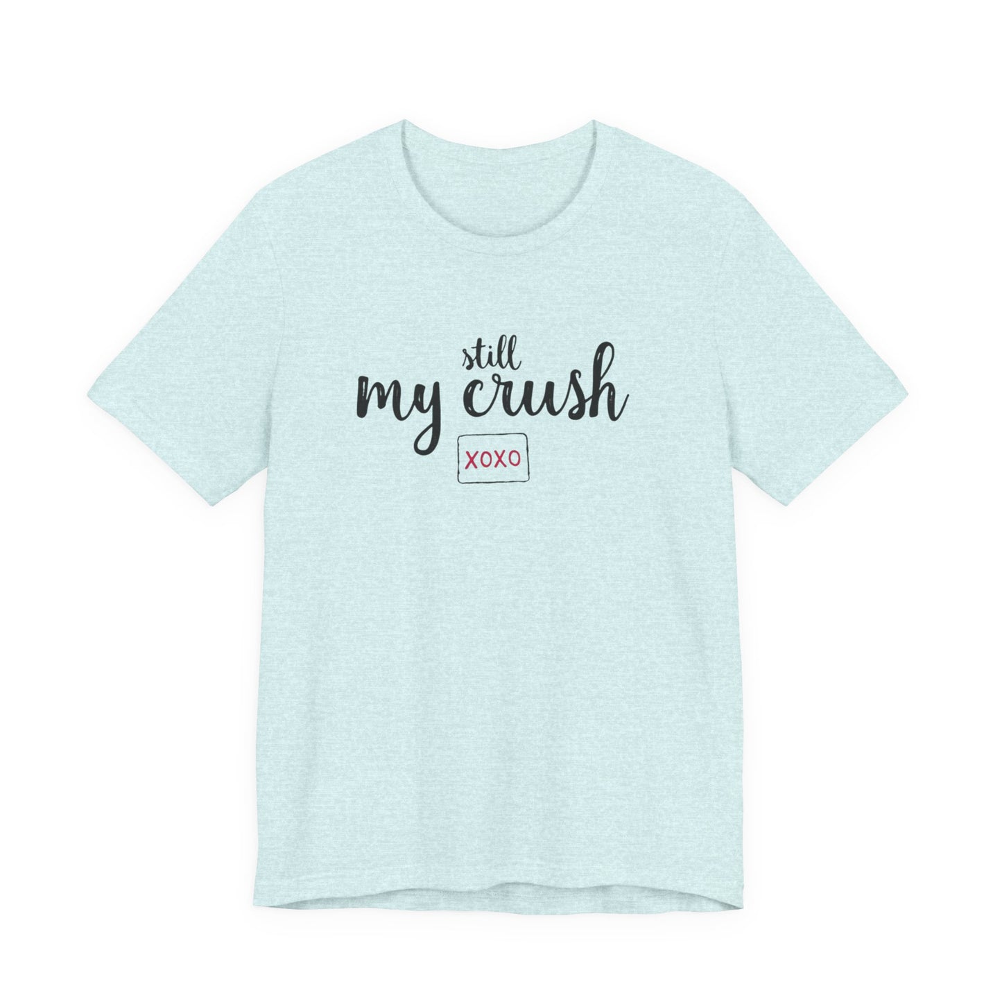 Still My Crush T-Shirt – 'Still My Crush' Graphic Tee with XOXO Accent
